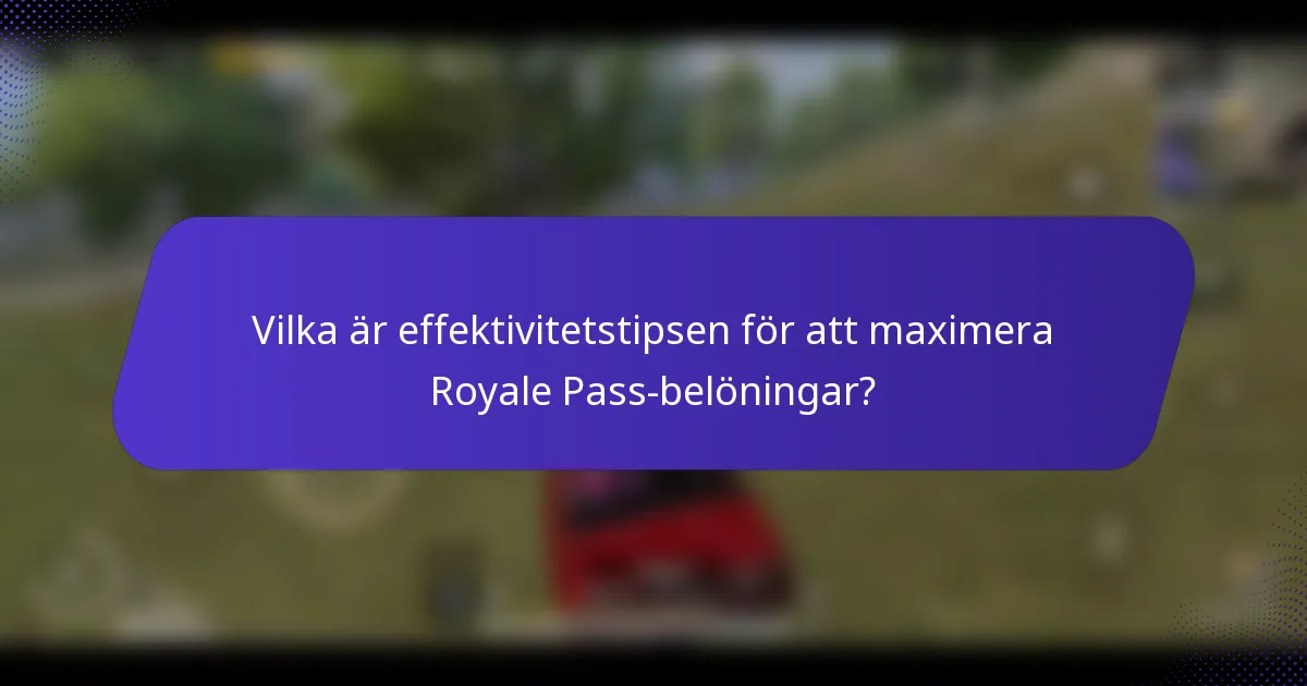 Vilka är effektivitetstipsen för att maximera Royale Pass-belöningar?