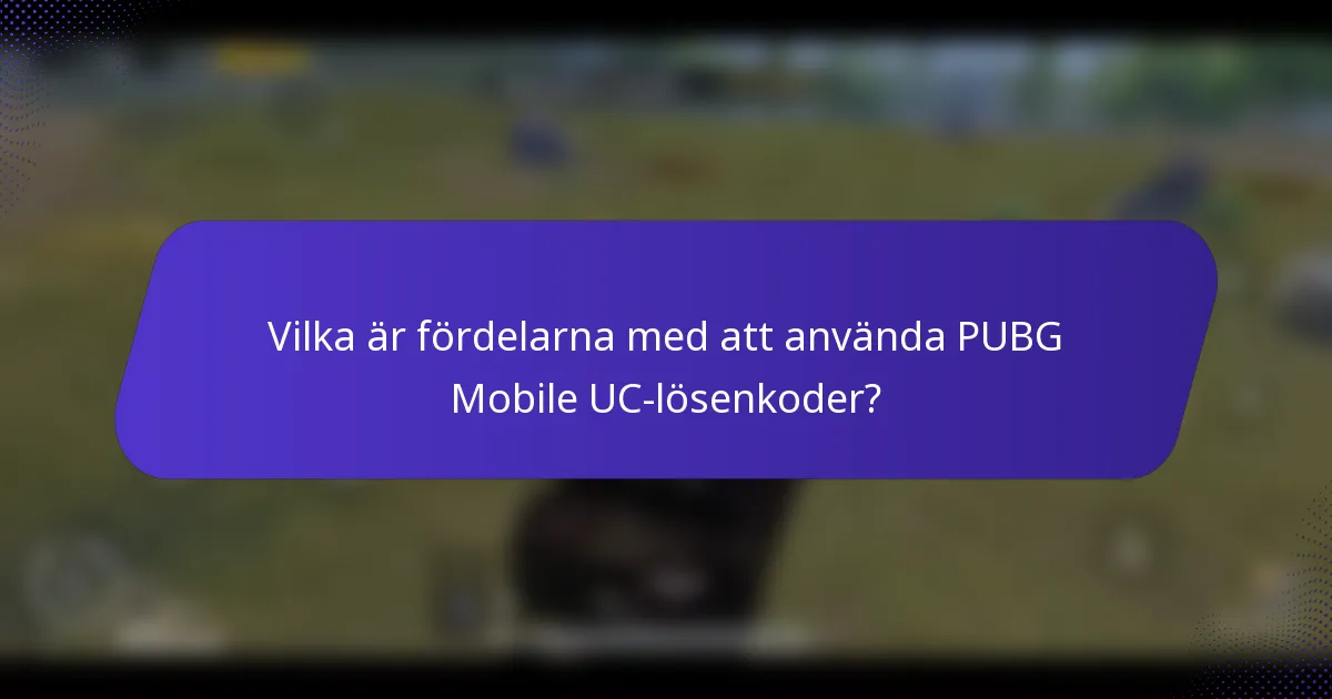 Vilka är fördelarna med att använda PUBG Mobile UC-lösenkoder?
