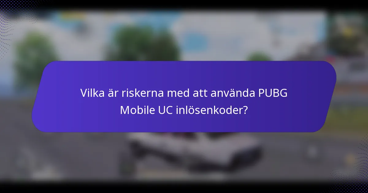 Vilka är riskerna med att använda PUBG Mobile UC inlösenkoder?