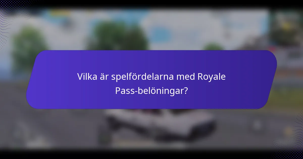 Vilka är spelfördelarna med Royale Pass-belöningar?