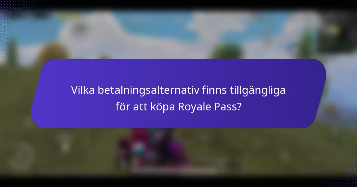 Vilka betalningsalternativ finns tillgängliga för att köpa Royale Pass?