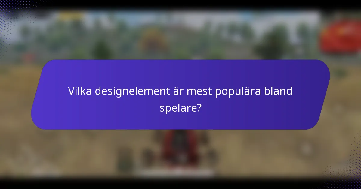 Vilka designelement är mest populära bland spelare?