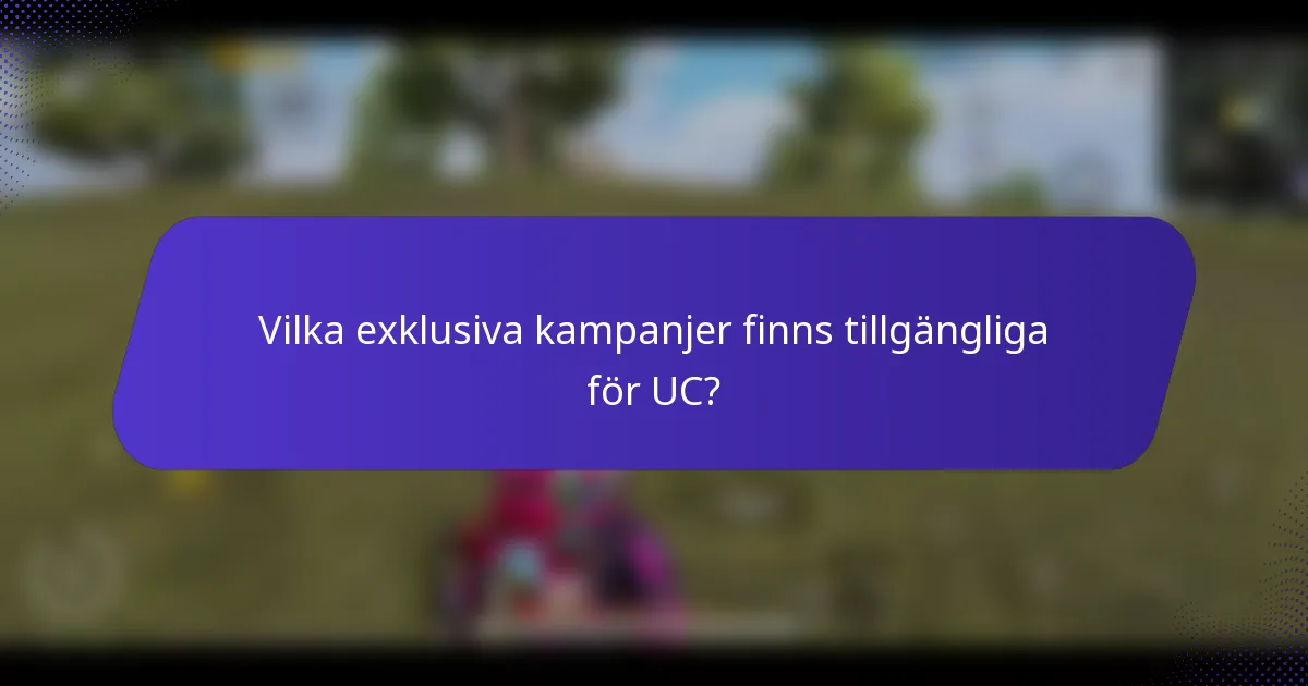 Vilka exklusiva kampanjer finns tillgängliga för UC?