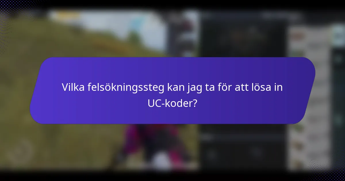 Vilka felsökningssteg kan jag ta för att lösa in UC-koder?