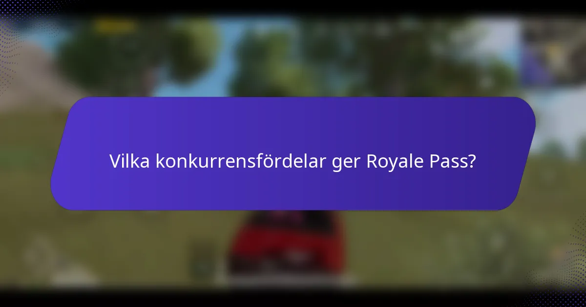 Vilka konkurrensfördelar ger Royale Pass?