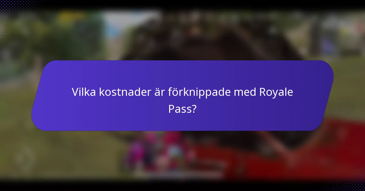 Vilka kostnader är förknippade med Royale Pass?