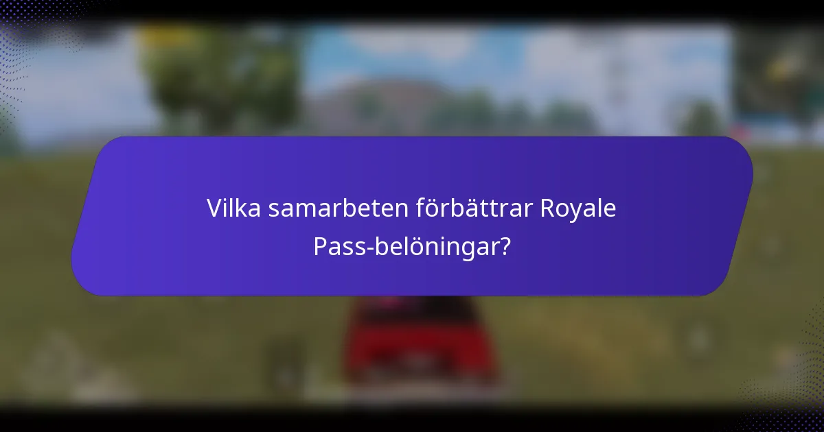 Vilka samarbeten förbättrar Royale Pass-belöningar?