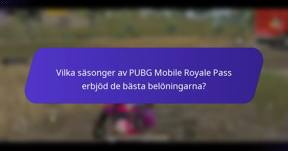 Vilka säsonger av PUBG Mobile Royale Pass erbjöd de bästa belöningarna?