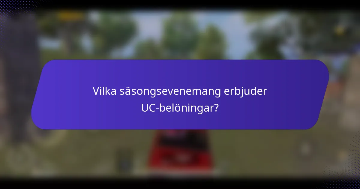 Vilka säsongsevenemang erbjuder UC-belöningar?