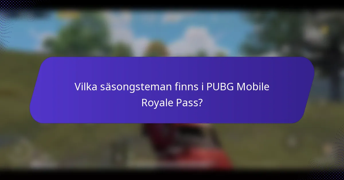 Vilka säsongsteman finns i PUBG Mobile Royale Pass?