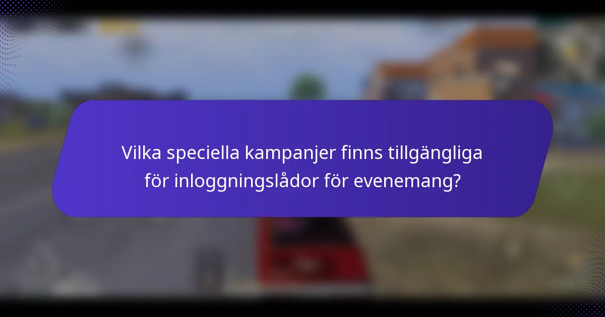 Vilka speciella kampanjer finns tillgängliga för inloggningslådor för evenemang?