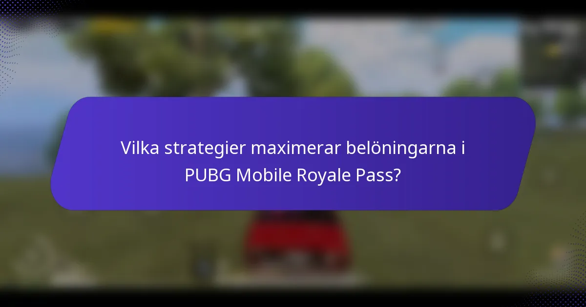 Vilka strategier maximerar belöningarna i PUBG Mobile Royale Pass?