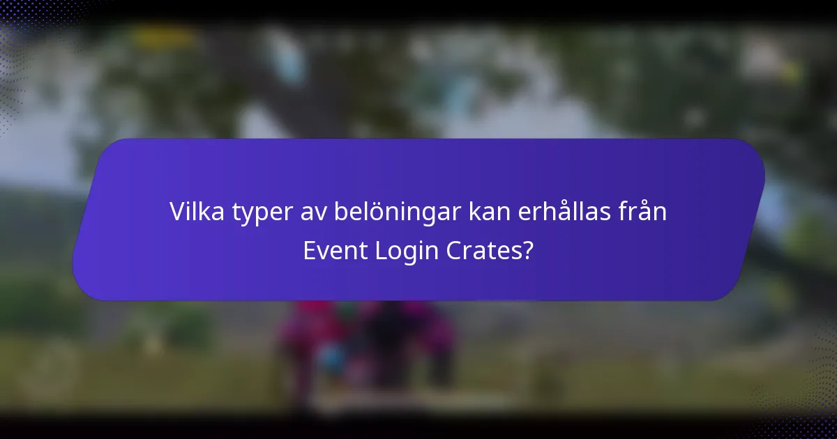 Vilka typer av belöningar kan erhållas från Event Login Crates?