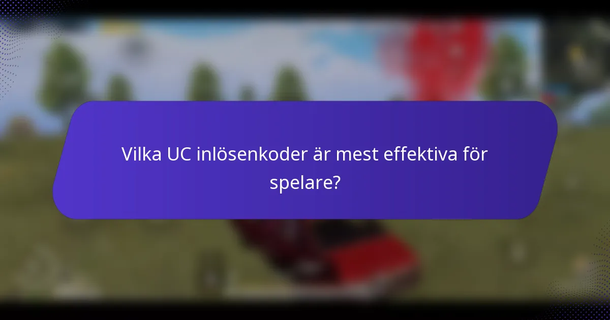 Vilka UC inlösenkoder är mest effektiva för spelare?