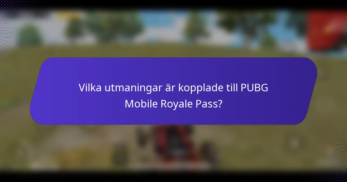 Vilka utmaningar är kopplade till PUBG Mobile Royale Pass?