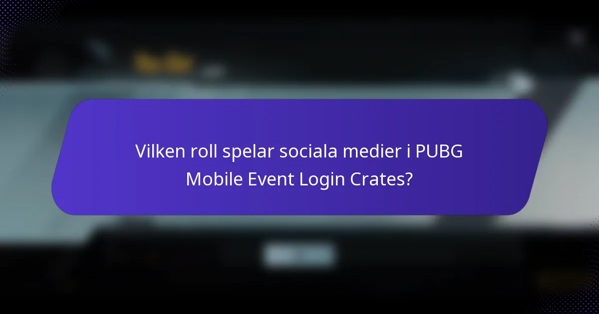 Vilken roll spelar sociala medier i PUBG Mobile Event Login Crates?